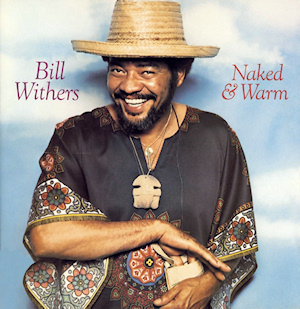 Bill Withers Naked and Warm